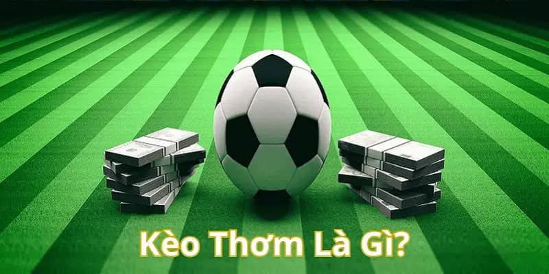 Giải nghĩa về kèo thơm là gì?